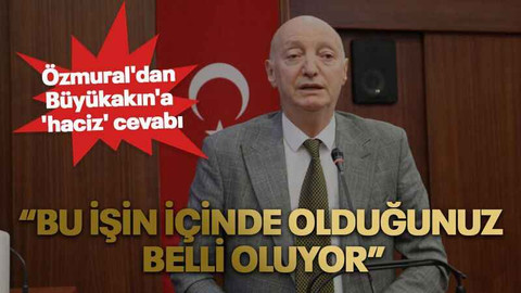 Özmural'dan Büyükakın'a 'haciz' cevabı: Bu işin içinde olduğunuz belli oluyor
